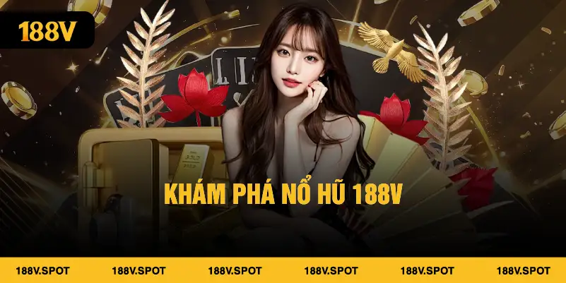 Khám phá nổ hũ 188V