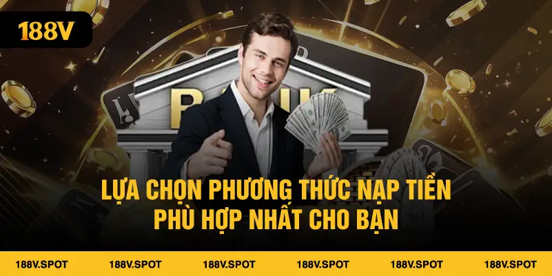 Lựa chọn phương thức nạp tiền phù hợp nhất cho bạn